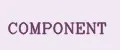 COMPONENT