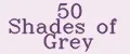 50 Shades of Grey
