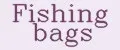 Fishing bags