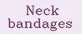 Neck bandages