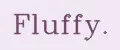 Fluffy.