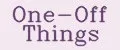 One-Off Things