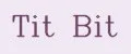 Tit Bit