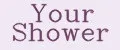Your Shower