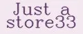 Just a store33