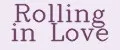 Rolling in Love