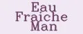Eau Fraiche Man