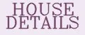 HOUSE DETAILS