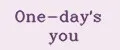 One-day's you