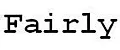 Fairly