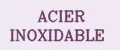 ACIER INOXIDABLE