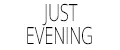 JUST EVENING