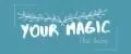 YOUR MAGIC
