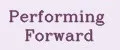 PERFORMING FORWARD