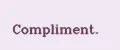 COMPLIMENT.