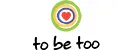 TO BE TOO