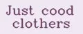 Just cood clothers