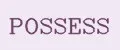 POSSESS