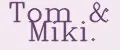 Tom&Miki.