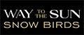 WAY to the SUN /SNOW BIRDS