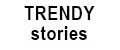 Trendy stories