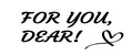 FOR YOU, DEAR!