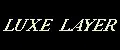 LUXE LAYER