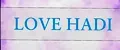 LOVE HADI