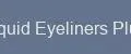 Liquid Eyeliners Plus
