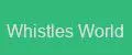 Whistles World