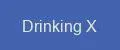 Drinking X
