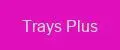 Trays Plus