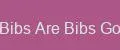 Bibs Are Bibs Go