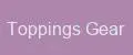 Toppings Gear