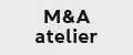 M&A atelier
