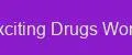 Exciting Drugs World