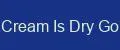 Cream Is Dry Go