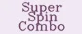 Super Spin Combo