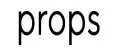 Props