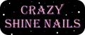 CRAZY SHINE NAILS