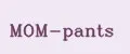 MOM-pants