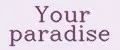 Your paradise