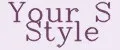 Your S Style