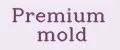 Premium mold