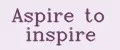 Aspire to inspire