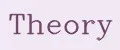 Theory