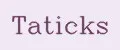 Taticks
