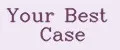 Your Best Case