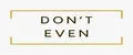 Don't Even