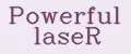Powerful laseR